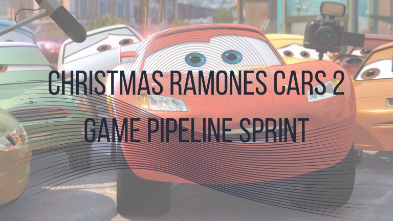 Christmas Ramones Cars 2 Game Pipeline Sprint