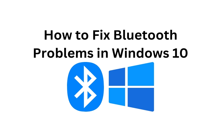 How to Fix Bluetooth Problems in Windows 10